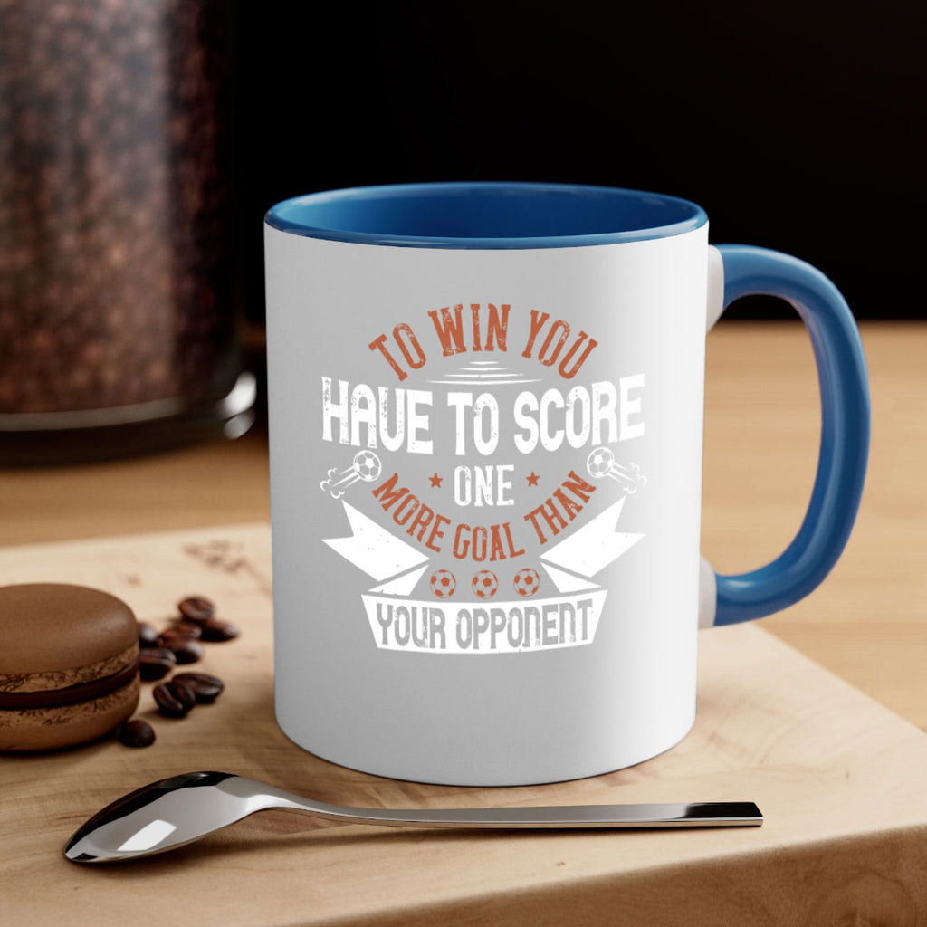 To win you have to score one more goal than your opponent 131#- soccer-Mug / Coffee Cup