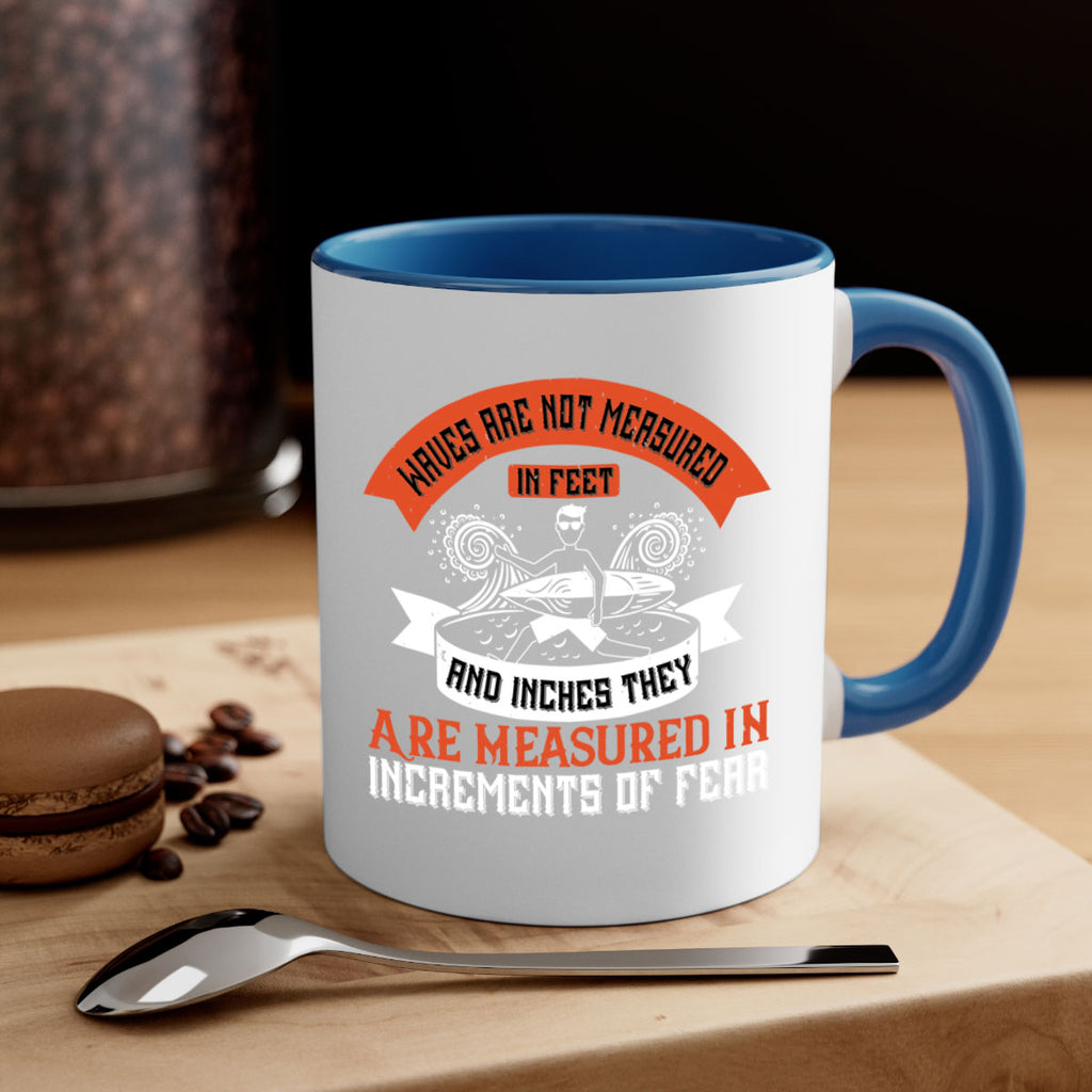 Waves Are Not Measured In Feet And Inches They Are Measured In Increments Of Fear 115#- surfing-Mug / Coffee Cup