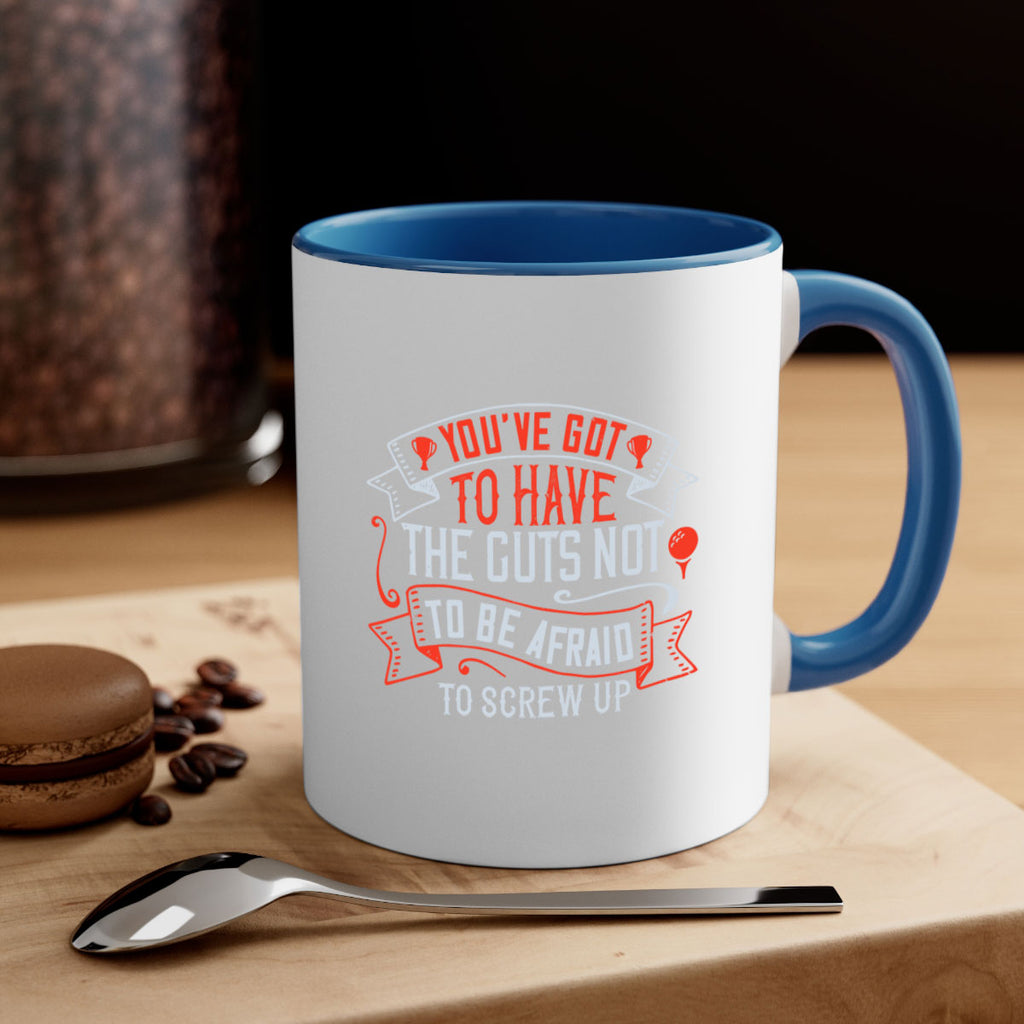 You’ve got to have the guts not to be afraid to screw up 1713#- golf-Mug / Coffee Cup