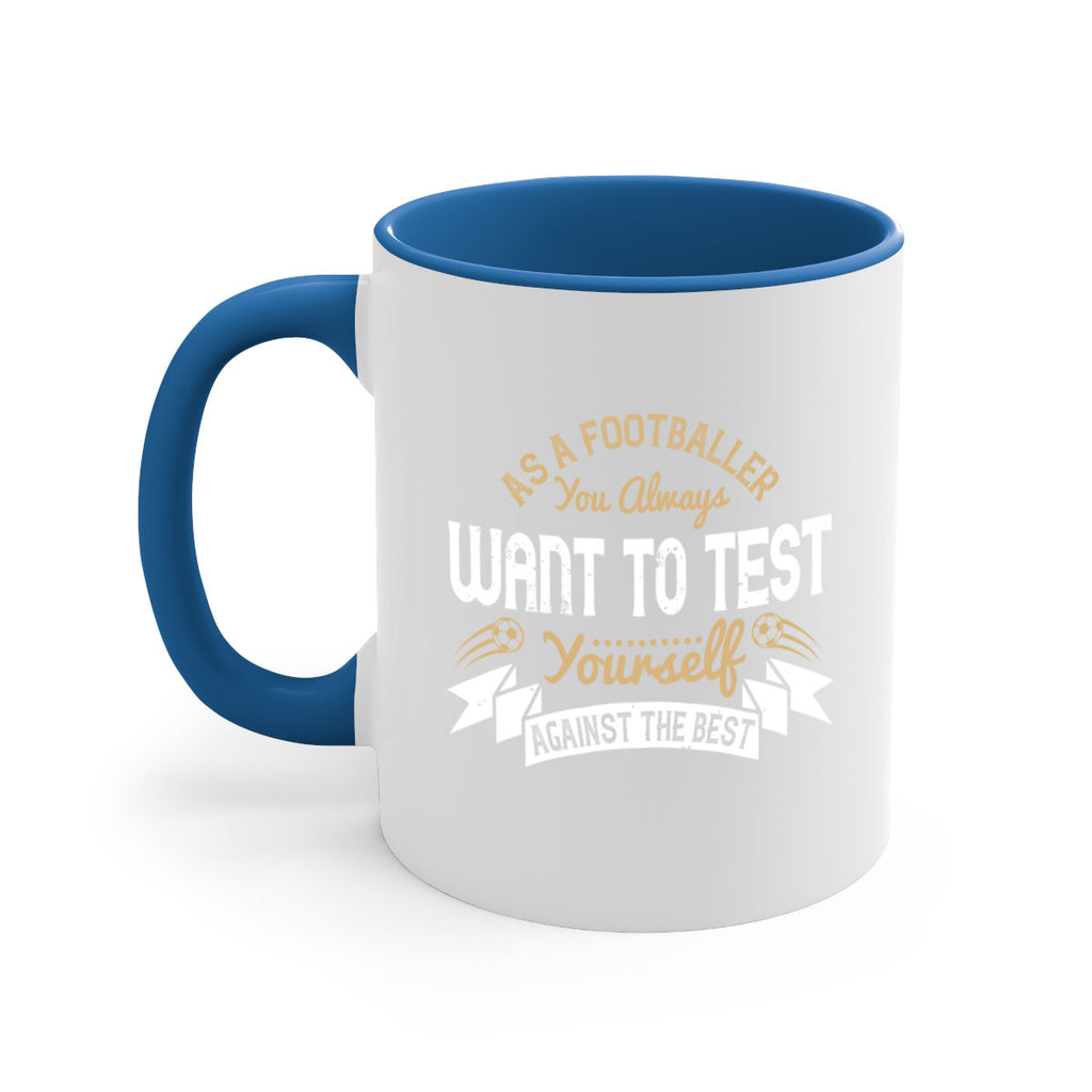 As a footballer you always want to test yourself against the best 1457#- soccer-Mug / Coffee Cup