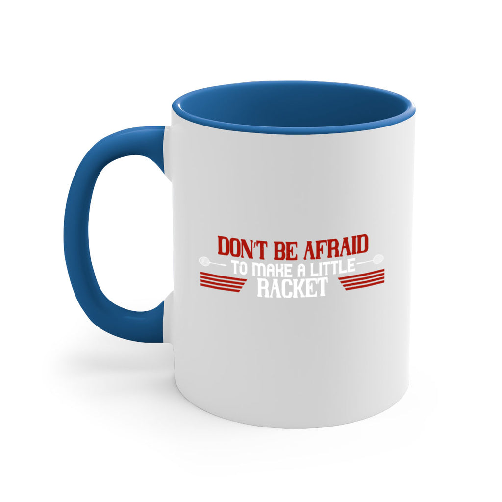 Don’t be afraid to make a little racket 2292#- badminton-Mug / Coffee Cup