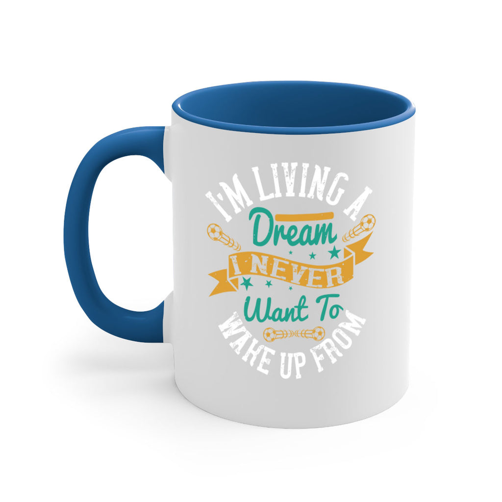 I’m living a dream I never want to wake up from 967#- soccer-Mug / Coffee Cup