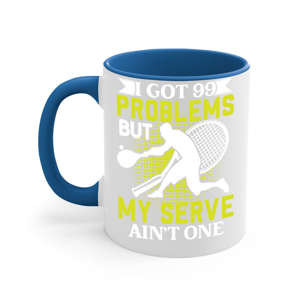 i got 99 problems but my serve aint one 582#- tennis-Mug / Coffee Cup