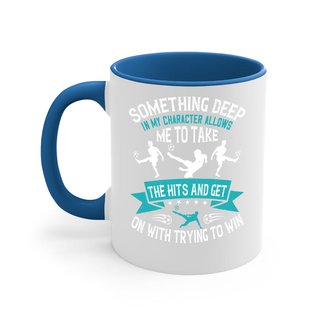 something deep in my character allows me to take the hits and get on with trying to win 451#- soccer-Mug / Coffee Cup