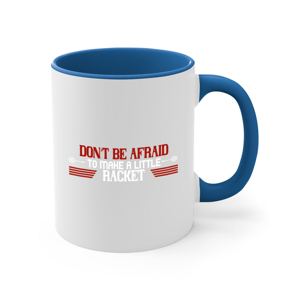 Don’t be afraid to make a little racket 2292#- badminton-Mug / Coffee Cup