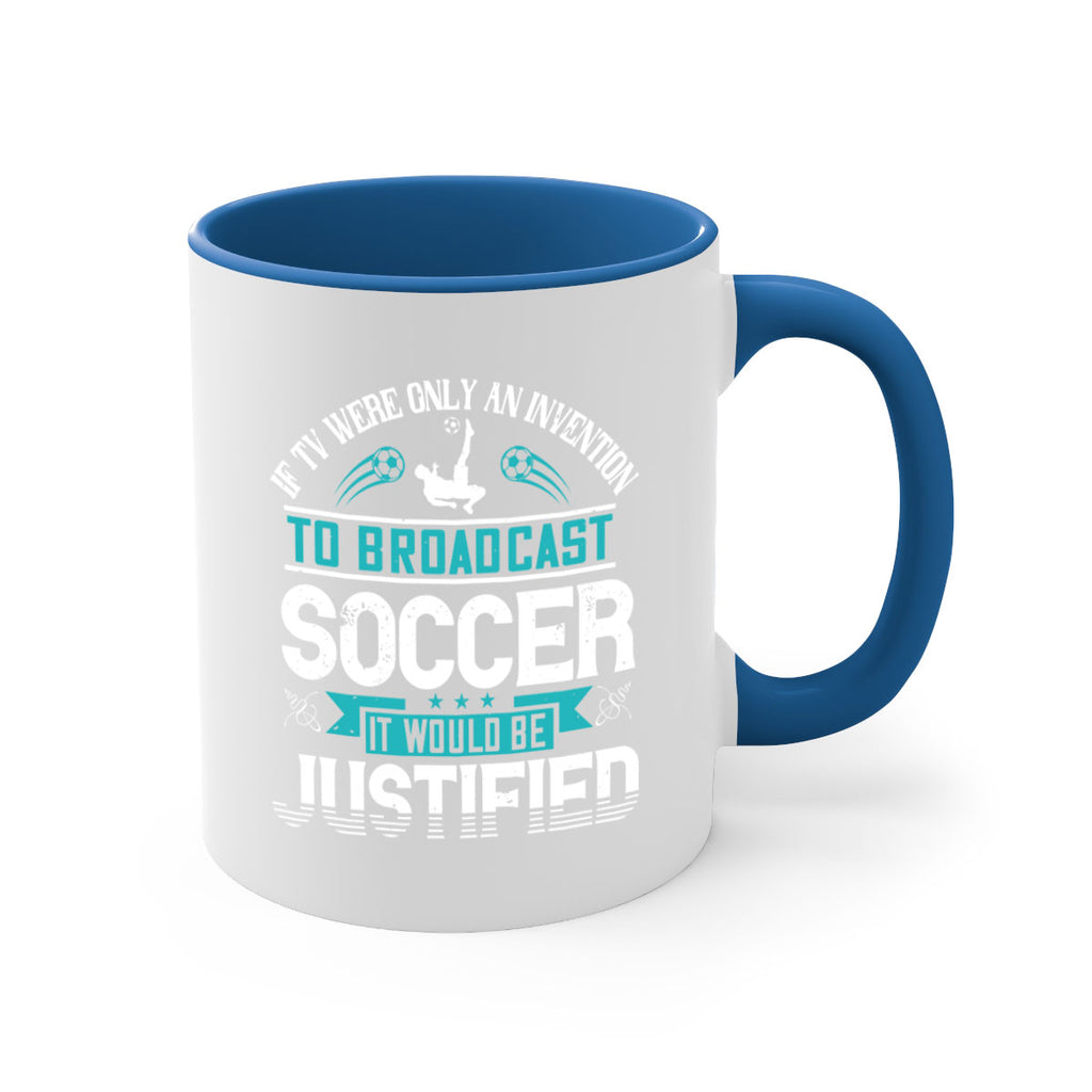 If TV were only an invention to broadcast soccer it would be justified 1050#- soccer-Mug / Coffee Cup