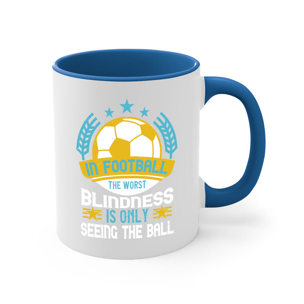 In football the worst blindness is only seeing the ball 1014#- soccer-Mug / Coffee Cup