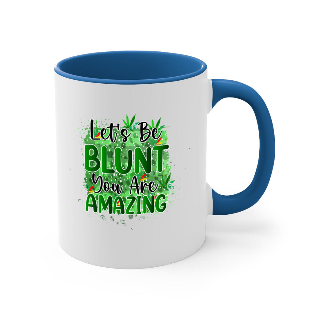 Lets Be Blunt You Are Amazing 180#- marijuana-Mug / Coffee Cup