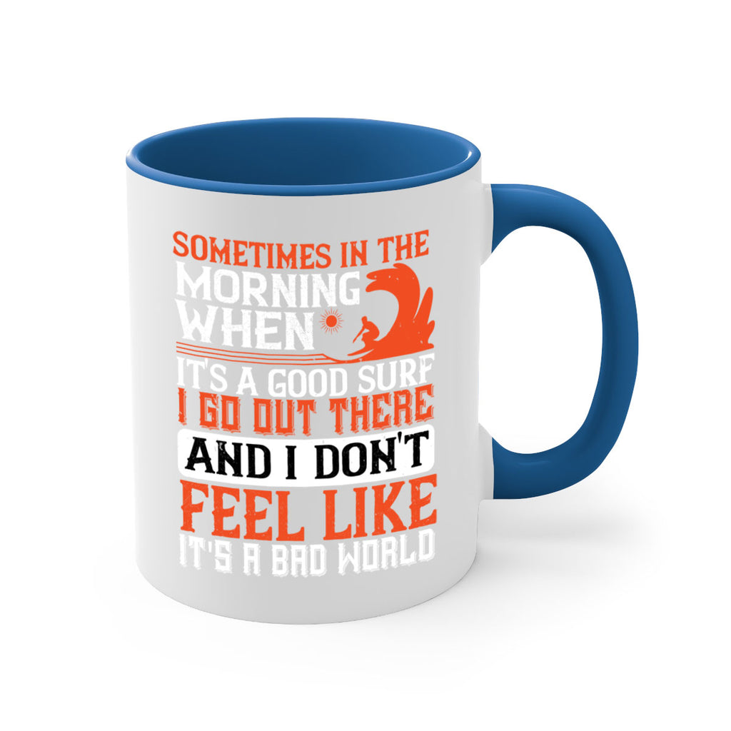 Sometimes in the morning when its a good surf I go out there 446#- surfing-Mug / Coffee Cup