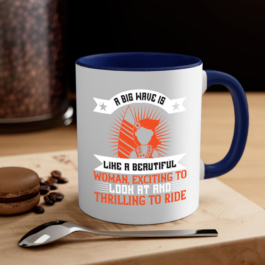 A big wave is like a beautiful woman exciting to look at and thrilling to ride 1524#- surfing-Mug / Coffee Cup
