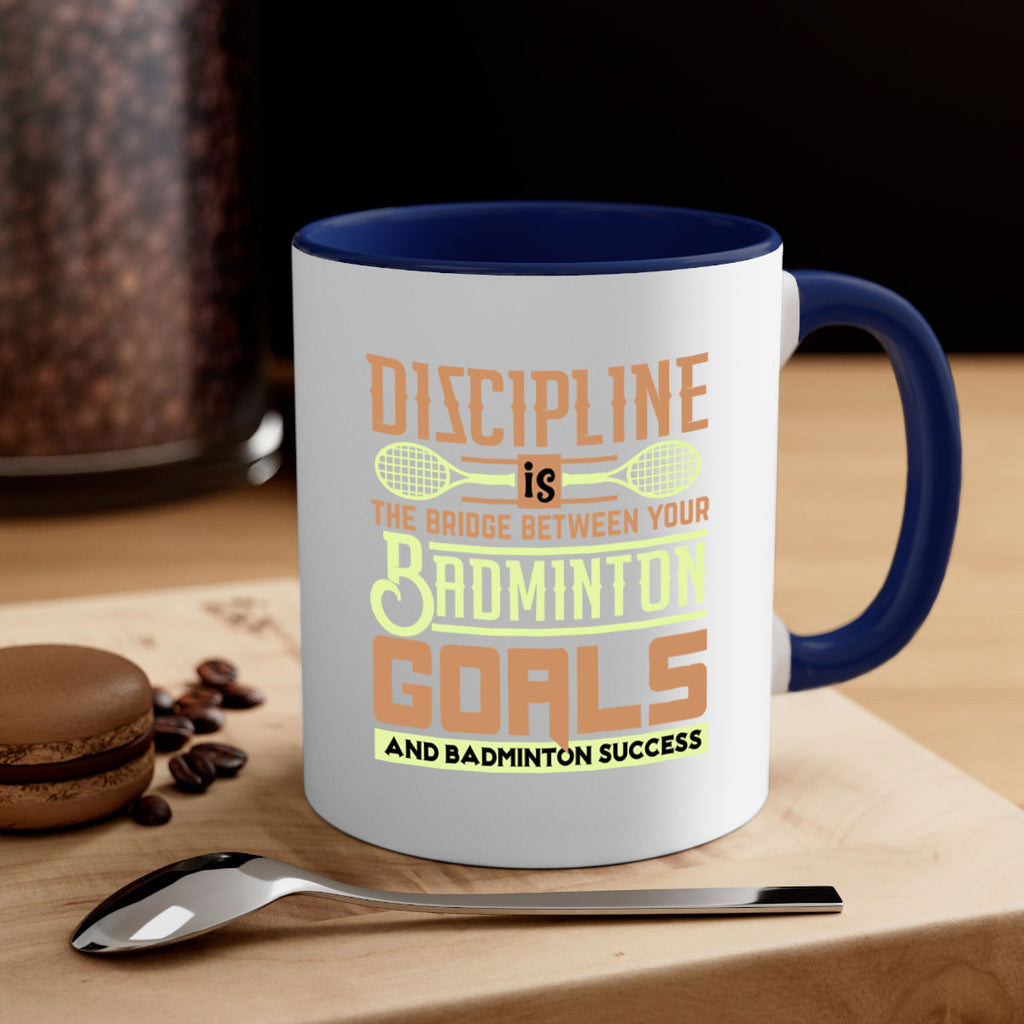 DISCIPLINE is the bridge between your Badminton Goals 1332#- badminton-Mug / Coffee Cup