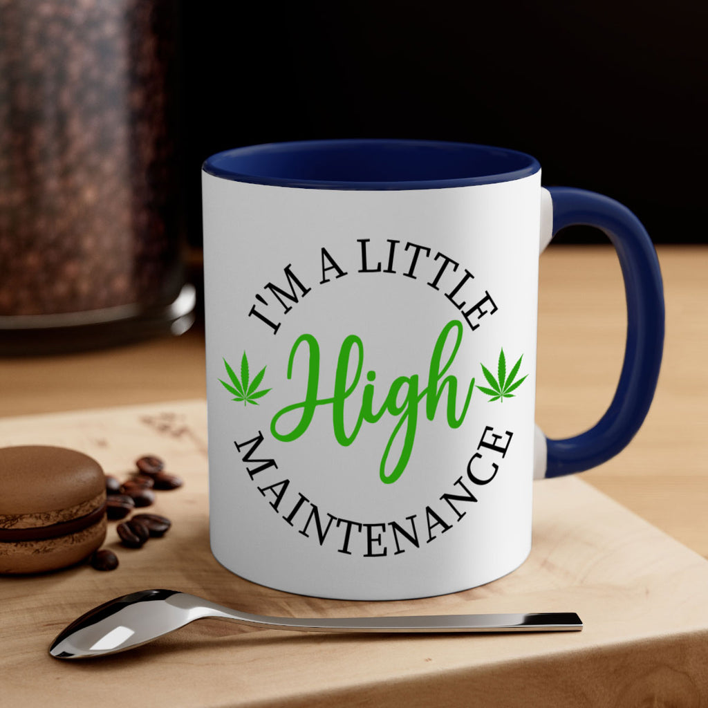 I M A LITTLE HIGH MAINTENANCE 140#- marijuana-Mug / Coffee Cup