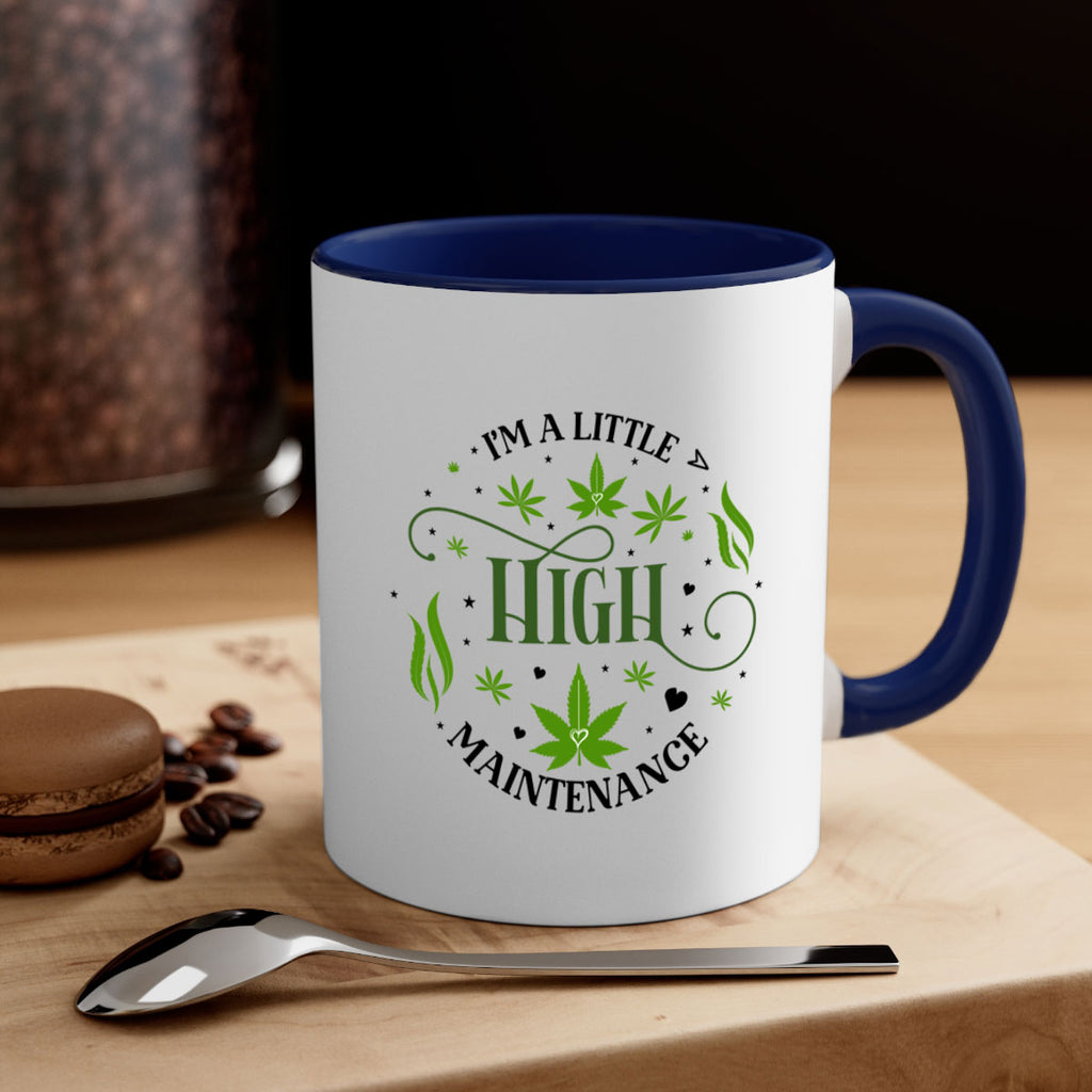Im A Little High Maintenance 136#- marijuana-Mug / Coffee Cup