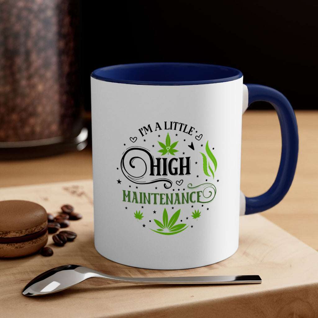 Im A Little High Maintenance 137#- marijuana-Mug / Coffee Cup
