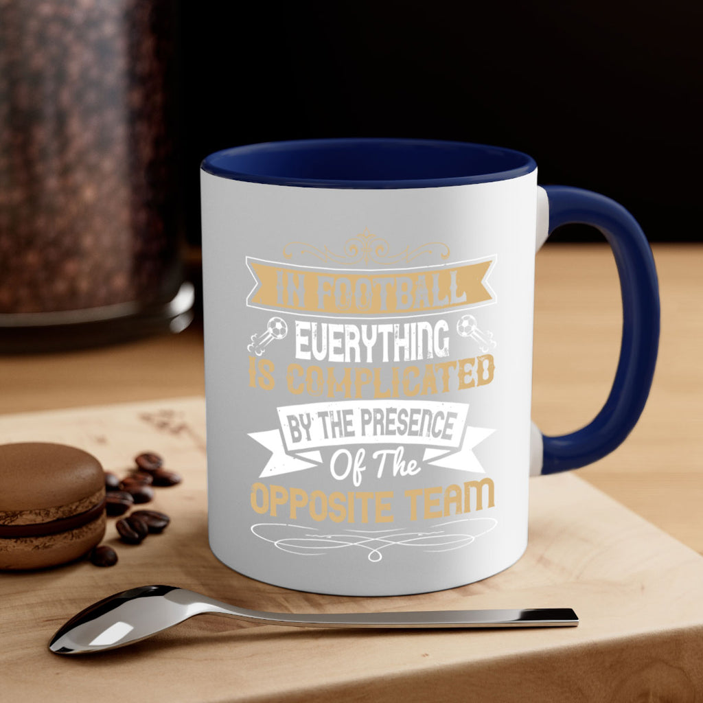 In football everything is complicated by the presence of the opposite team 1016#- soccer-Mug / Coffee Cup