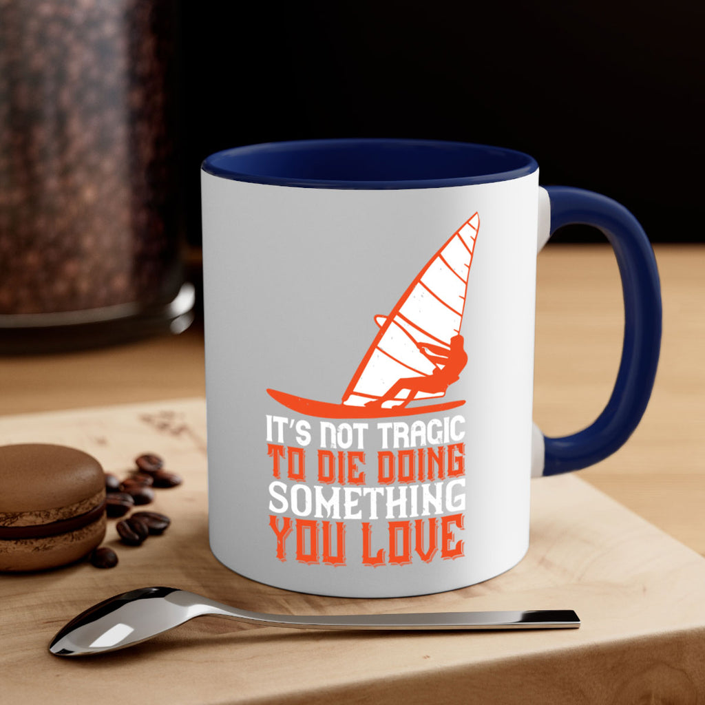 It’s Not Tragic To Die Doing Something You Love 973#- surfing-Mug / Coffee Cup