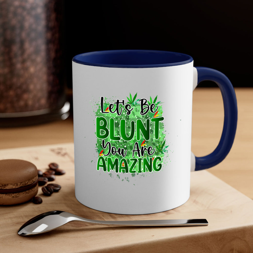 Lets Be Blunt You Are Amazing 180#- marijuana-Mug / Coffee Cup