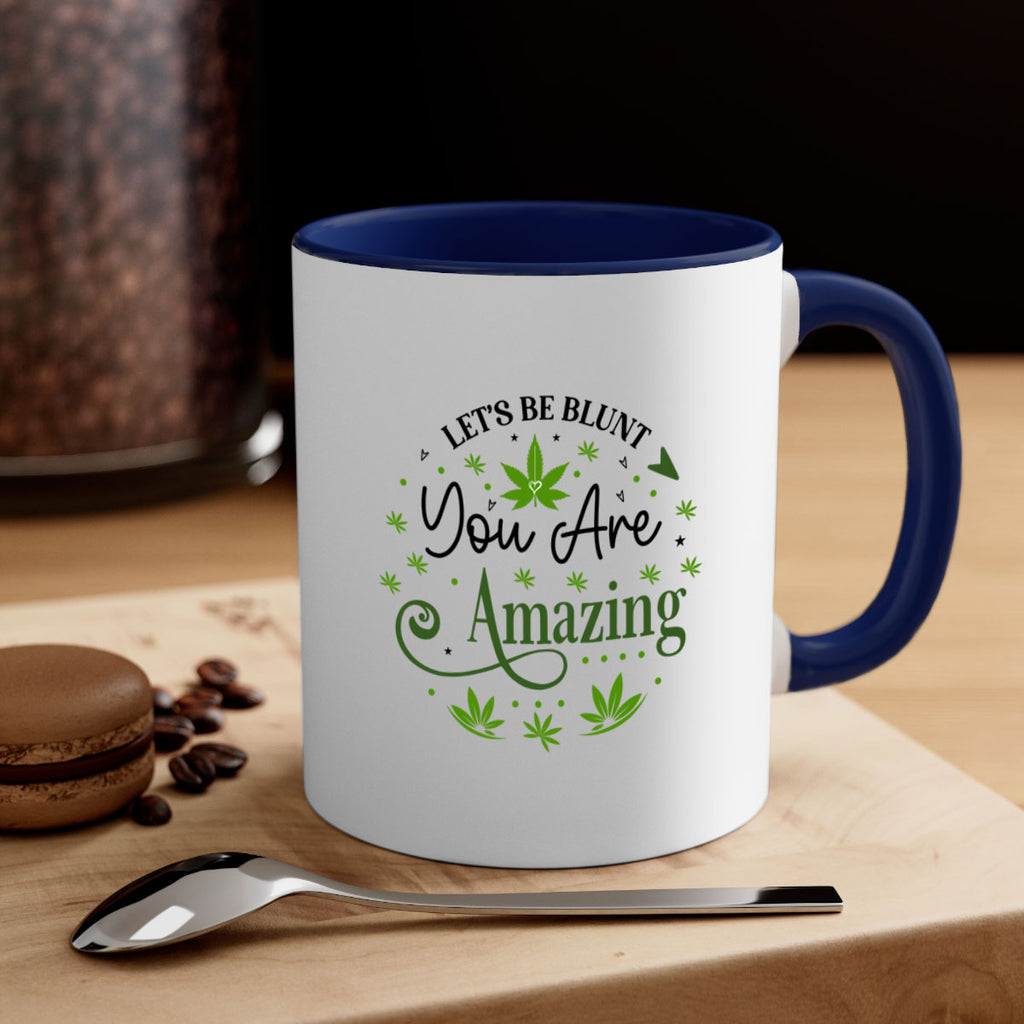 Lets Be Blunt You Are Amazing 181#- marijuana-Mug / Coffee Cup