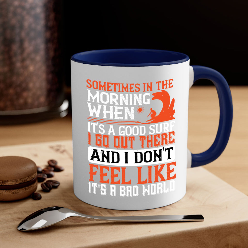 Sometimes in the morning when its a good surf I go out there 446#- surfing-Mug / Coffee Cup