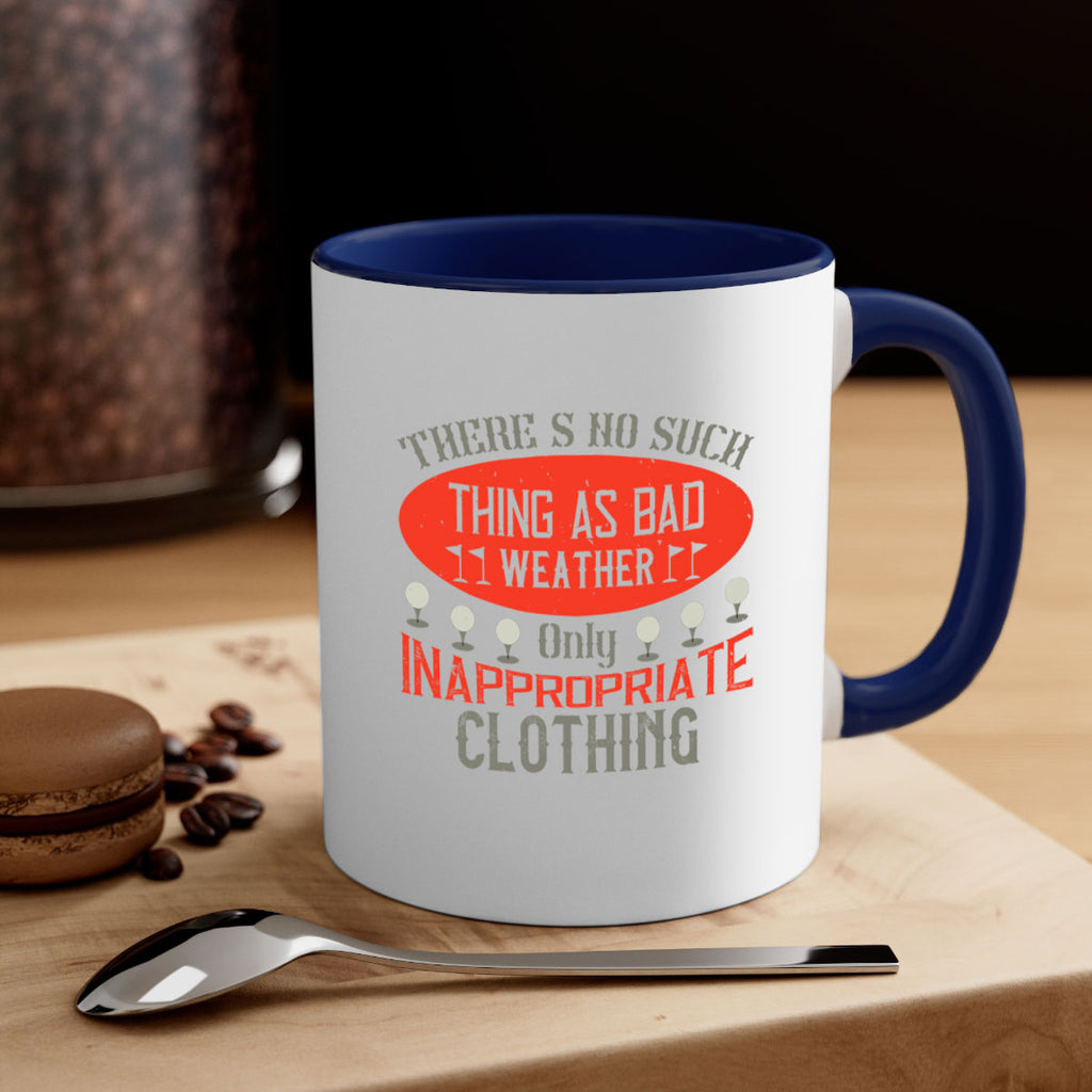 There’s no such thing as bad weather only inappropriate clothing 1765#- golf-Mug / Coffee Cup