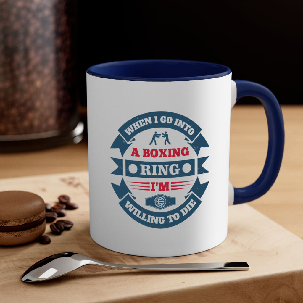 When I go into a boxing ring Im willing to die 1762#- boxing-Mug / Coffee Cup