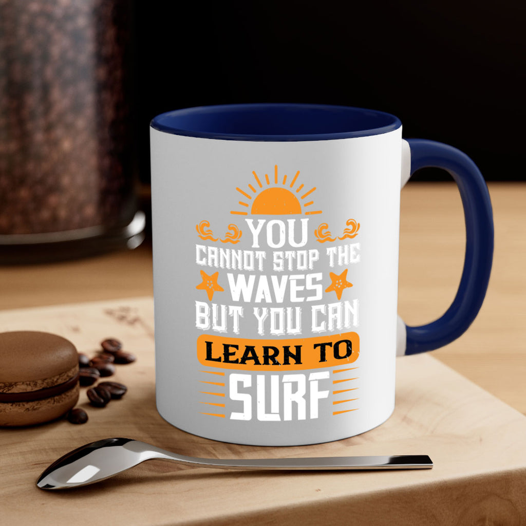 You cannot stop the waves but you can learn to surf 2379#- surfing-Mug / Coffee Cup