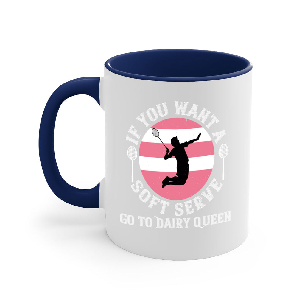 If you want a soft serve go to Dairy Queen 2064#- badminton-Mug / Coffee Cup