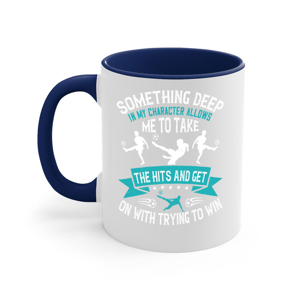 something deep in my character allows me to take the hits and get on with trying to win 451#- soccer-Mug / Coffee Cup