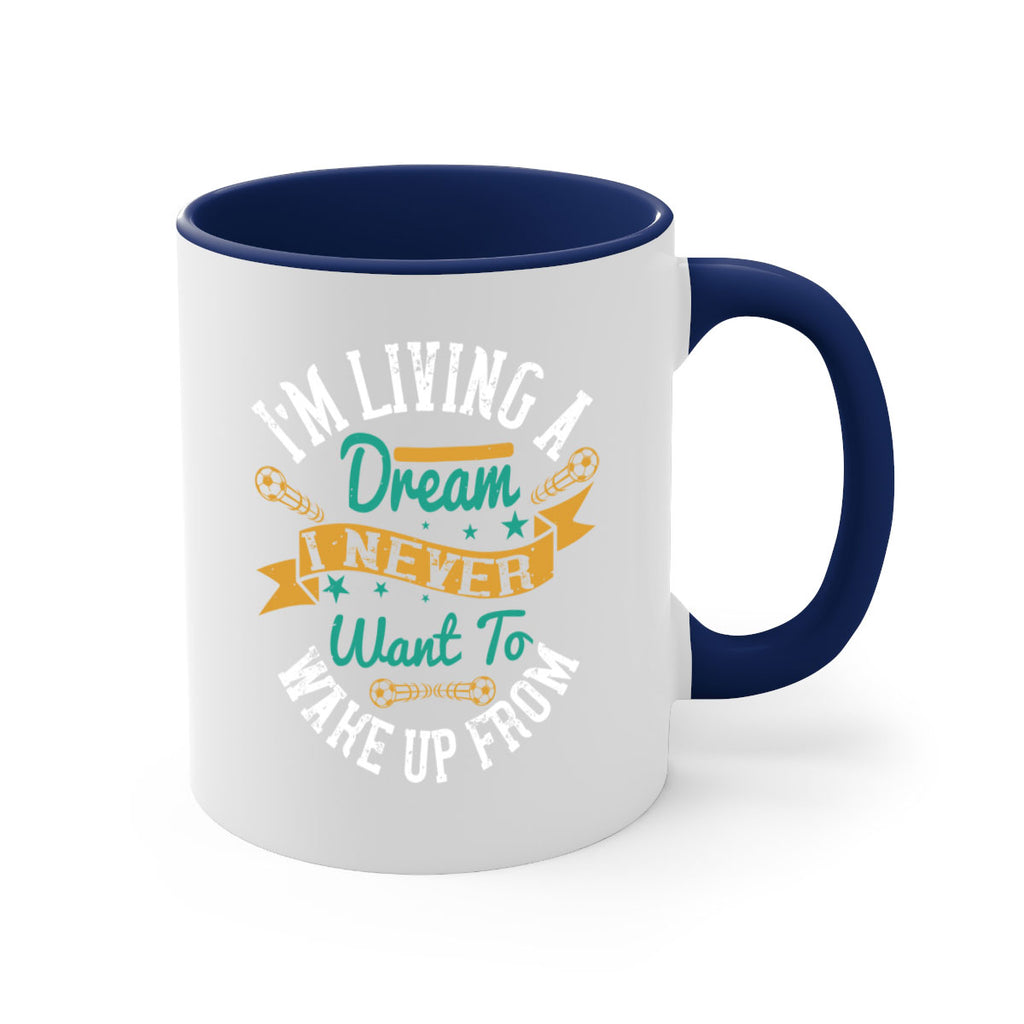 I’m living a dream I never want to wake up from 967#- soccer-Mug / Coffee Cup