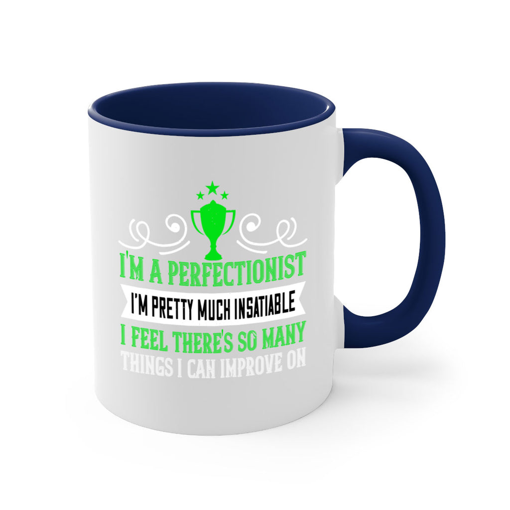 Im a perfectionist Im pretty much insatiable 1069#- tennis-Mug / Coffee Cup