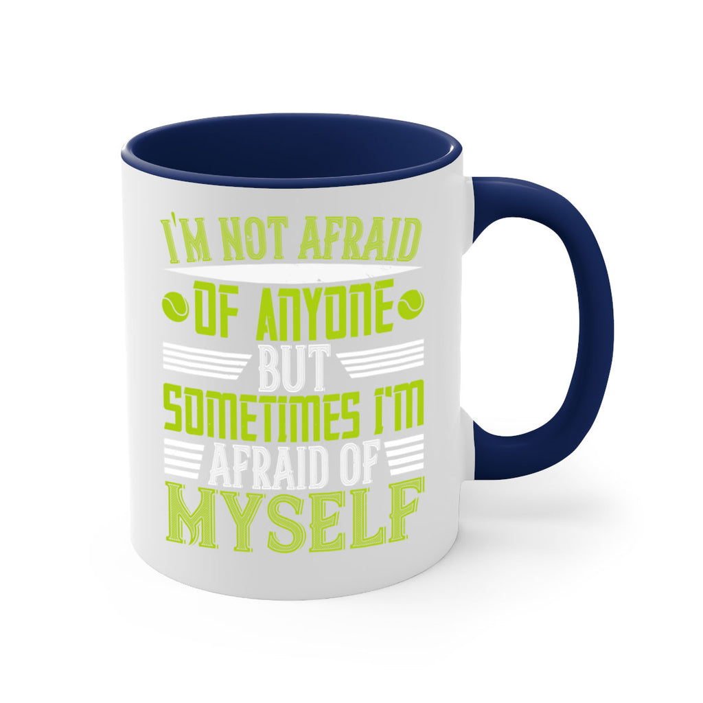 Im not afraid of anyone but sometimes Im afraid of myself 1060#- tennis-Mug / Coffee Cup