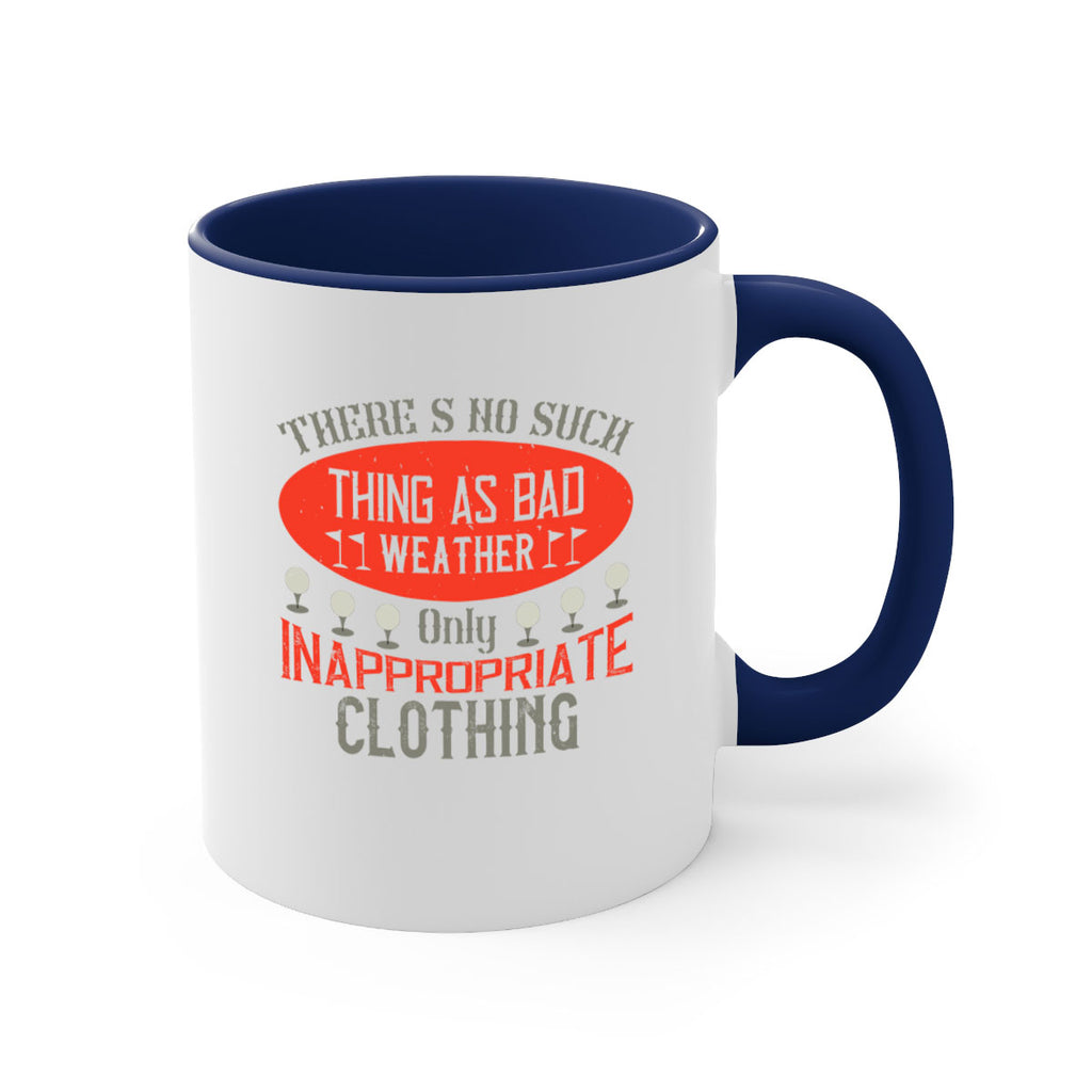 There’s no such thing as bad weather only inappropriate clothing 1765#- golf-Mug / Coffee Cup
