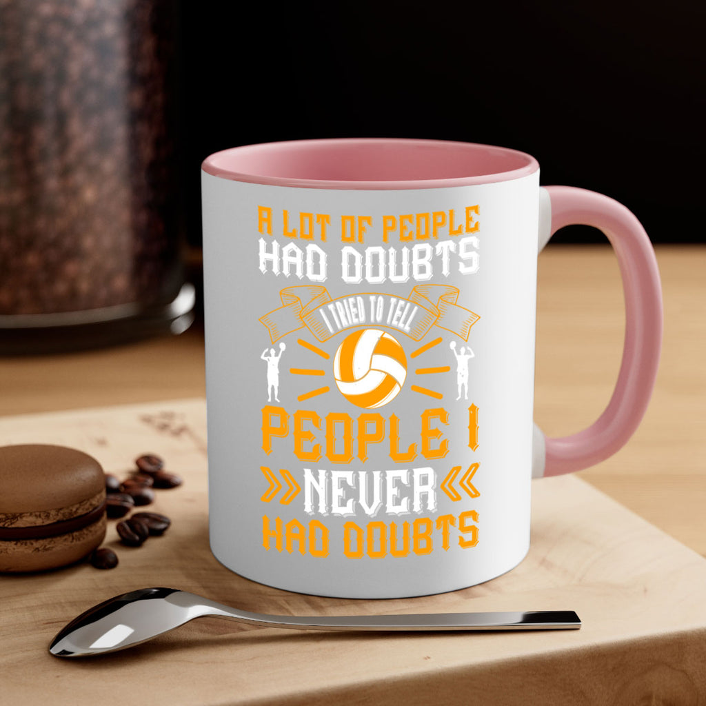 A lot of people had doubts I tried to tell people I never had doubts Style 1515#- volleyball-Mug / Coffee Cup