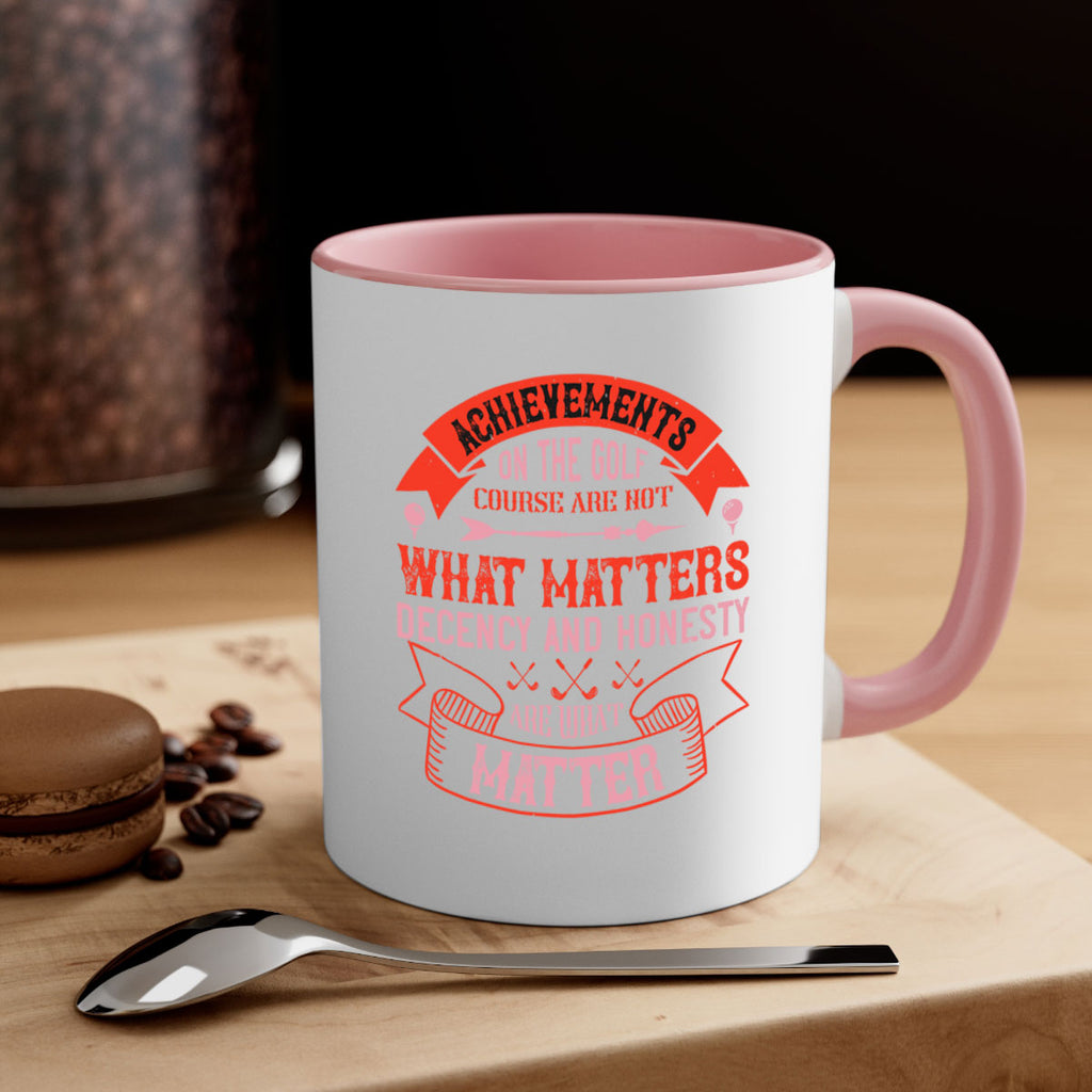 Achievements on the golf course are not what matters decency and honesty are what matter 1847#- golf-Mug / Coffee Cup
