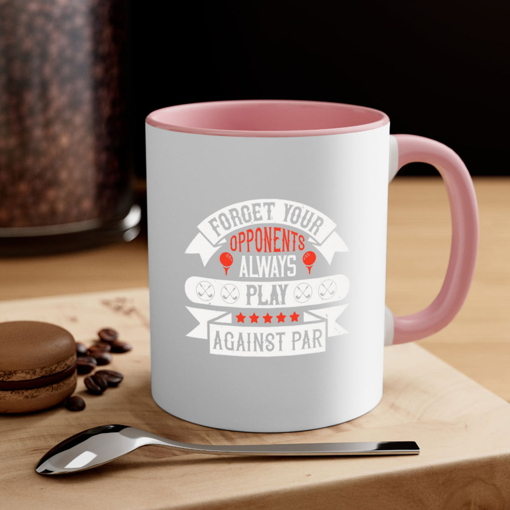 Forget your opponents always play against par 2328#- golf-Mug / Coffee Cup