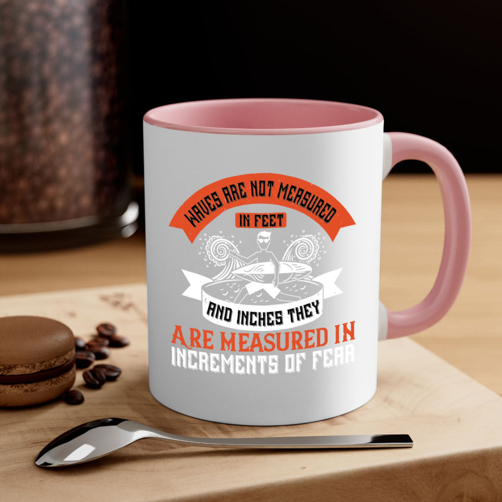 Waves Are Not Measured In Feet And Inches They Are Measured In Increments Of Fear 115#- surfing-Mug / Coffee Cup