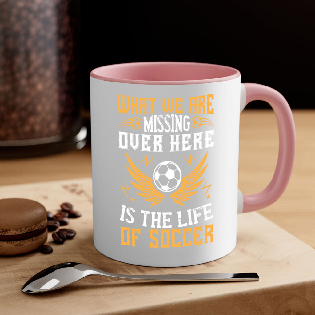 What we are missing over here is the life of soccer 88#- soccer-Mug / Coffee Cup