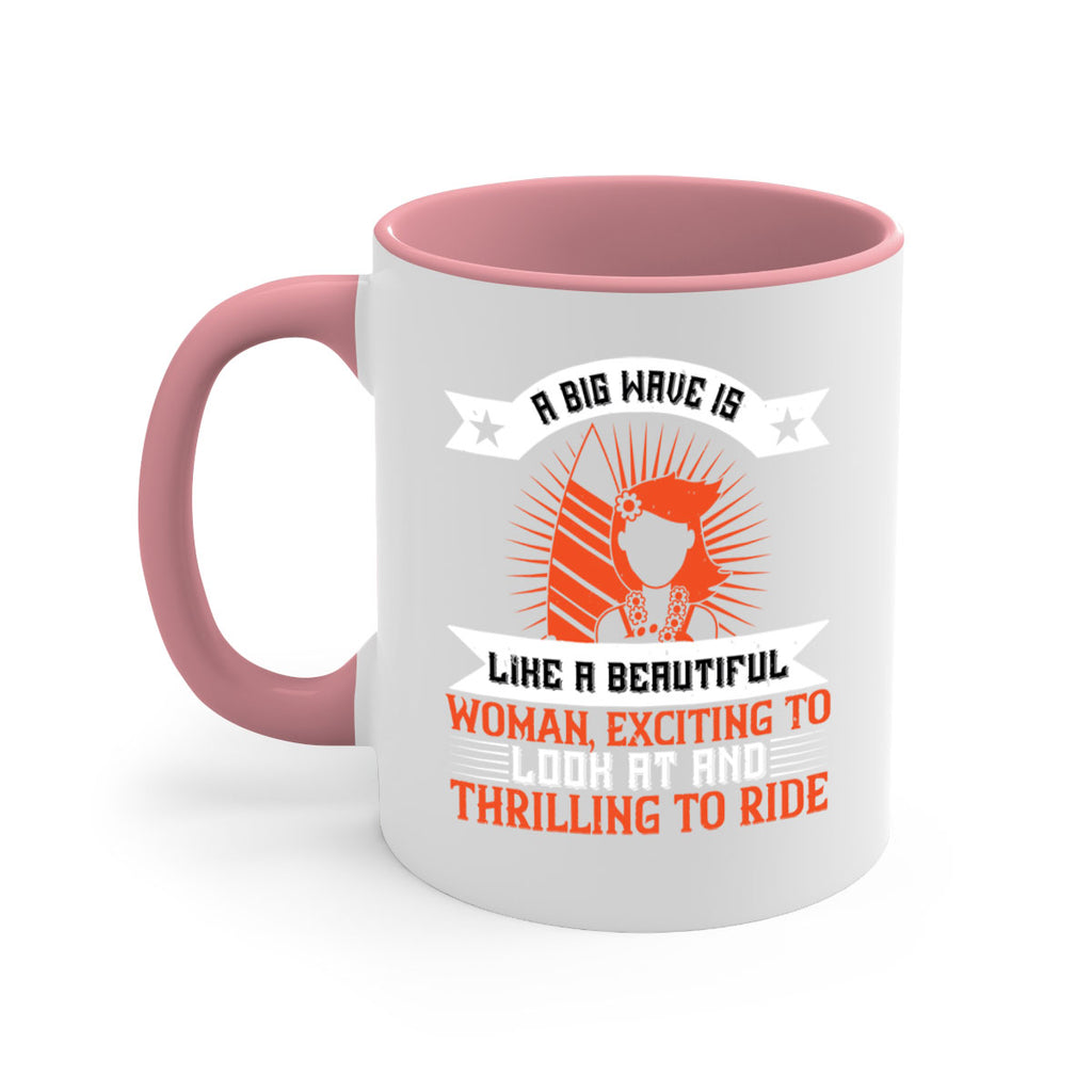 A big wave is like a beautiful woman exciting to look at and thrilling to ride 1524#- surfing-Mug / Coffee Cup