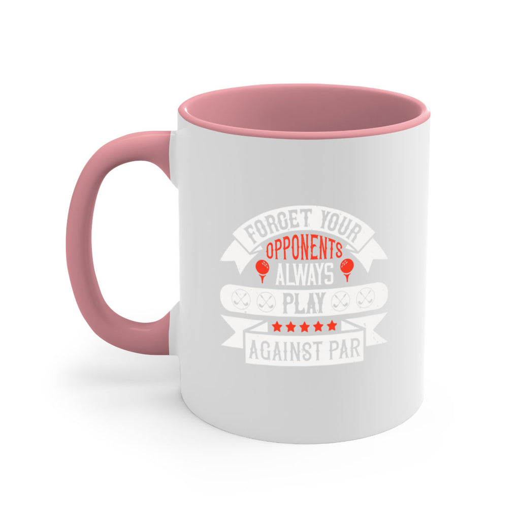 Forget your opponents always play against par 2328#- golf-Mug / Coffee Cup