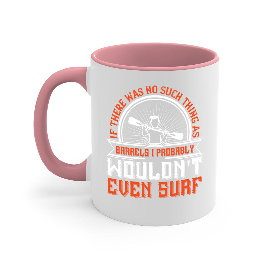 If there was no such thing as barrels I probably wouldnt even surf 1051#- surfing-Mug / Coffee Cup