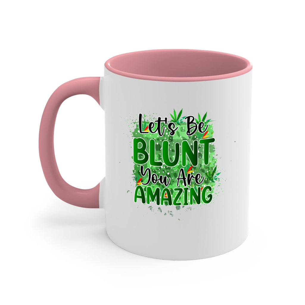 Lets Be Blunt You Are Amazing 180#- marijuana-Mug / Coffee Cup