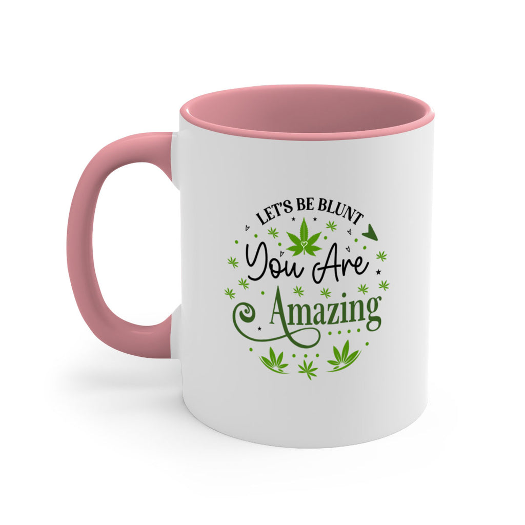 Lets Be Blunt You Are Amazing 181#- marijuana-Mug / Coffee Cup