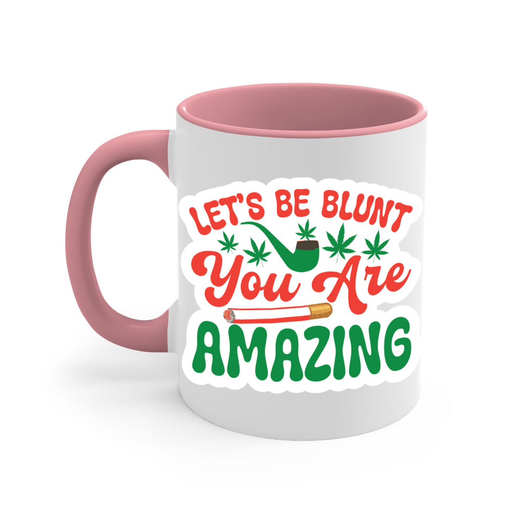 Lets Be Blunt You Are Amazing 183#- marijuana-Mug / Coffee Cup