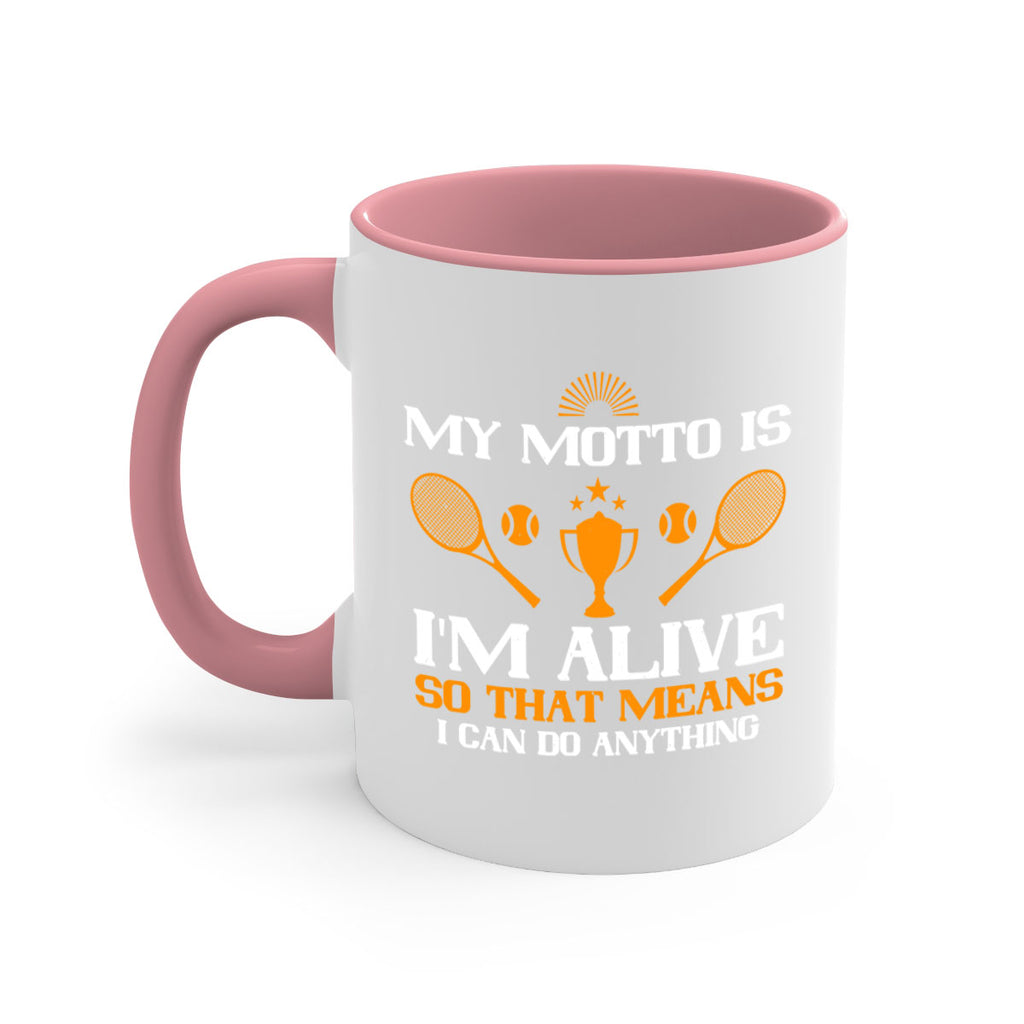 My motto is Im alive so that means I can do anything 629#- tennis-Mug / Coffee Cup