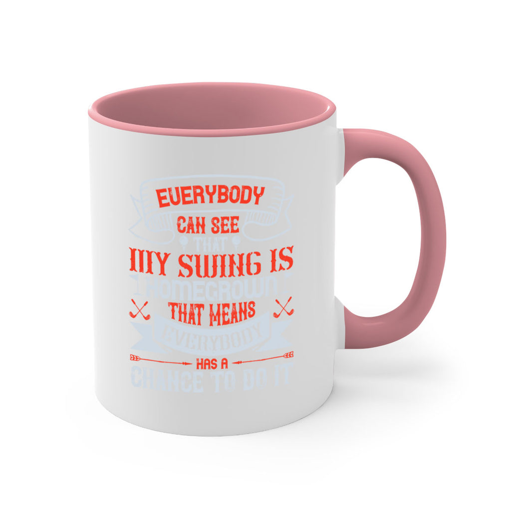 Everybody can see that my swing is homegrown That means everybody has a chance to do it 1552#- golf-Mug / Coffee Cup