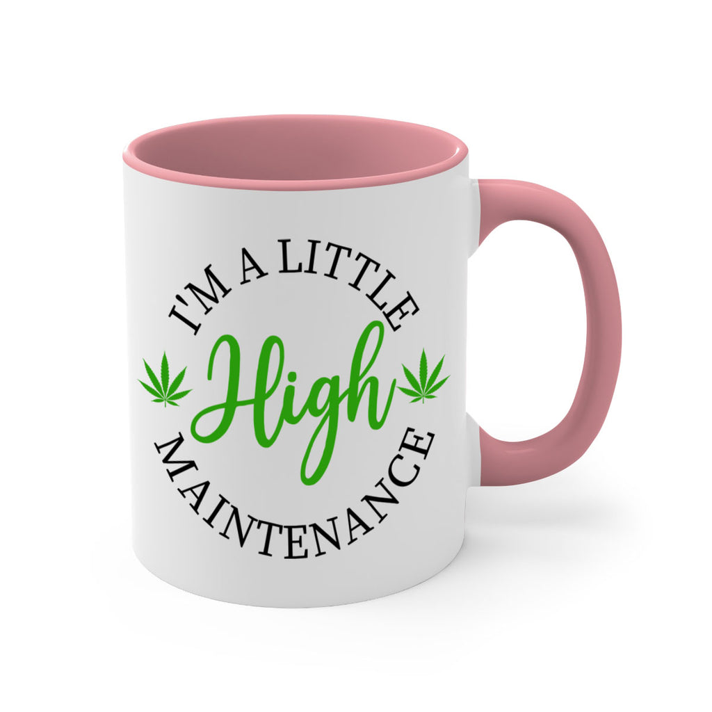 I M A LITTLE HIGH MAINTENANCE 140#- marijuana-Mug / Coffee Cup