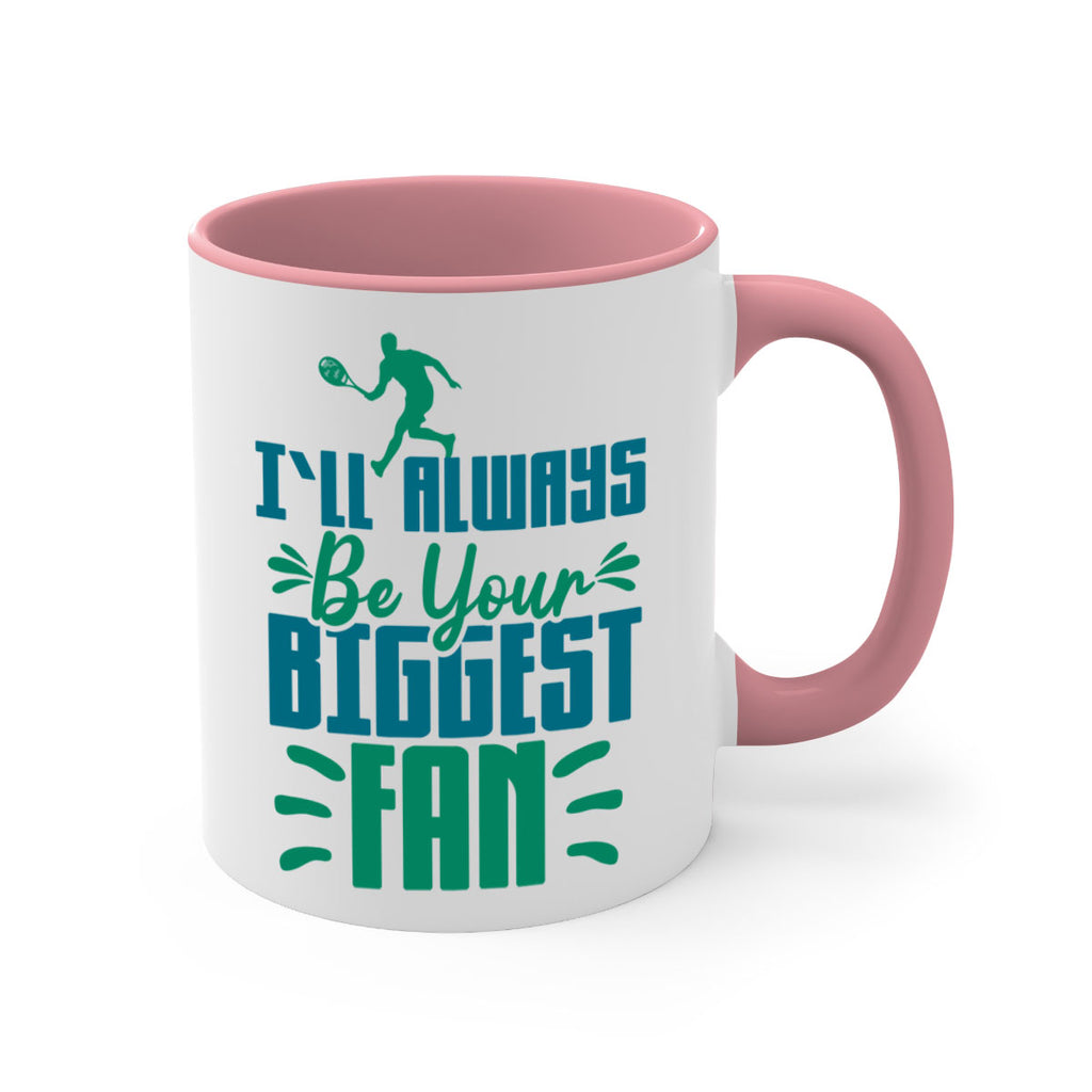 ILl Always Be Your Biggest Fan 1026#- tennis-Mug / Coffee Cup