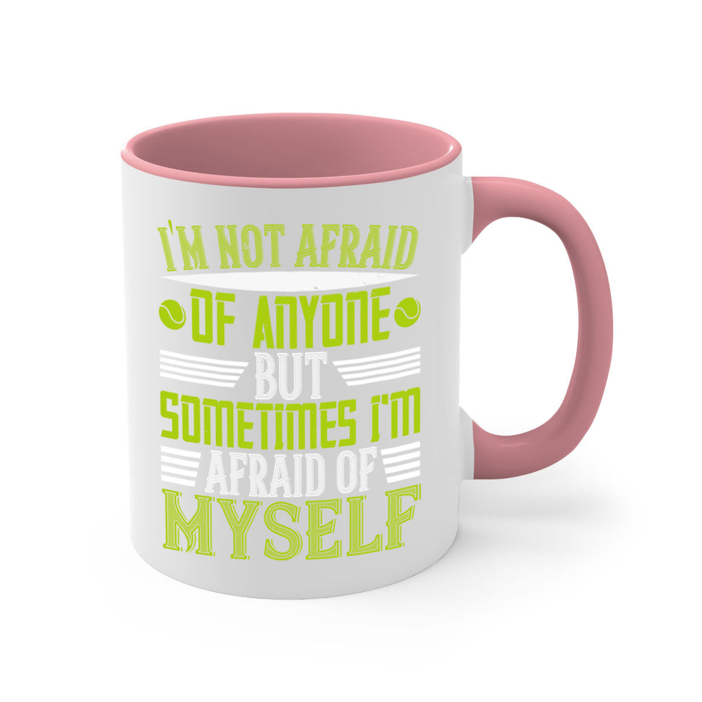 Im not afraid of anyone but sometimes Im afraid of myself 1060#- tennis-Mug / Coffee Cup