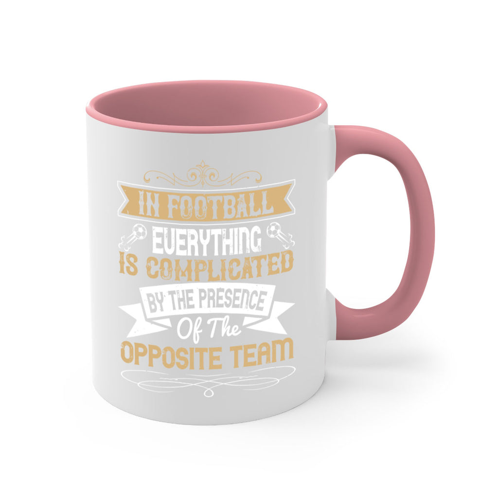 In football everything is complicated by the presence of the opposite team 1016#- soccer-Mug / Coffee Cup