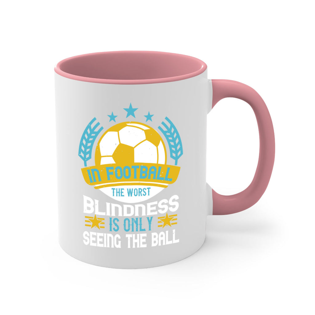In football the worst blindness is only seeing the ball 1014#- soccer-Mug / Coffee Cup
